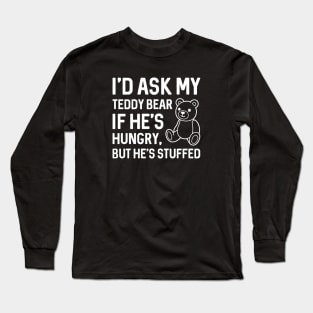 Hungry Teddy Bear Long Sleeve T-Shirt
